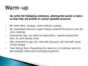 Warmup Rewrite the following sentences altering the words