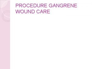 PROCEDURE GANGRENE WOUND CARE INJURY TREATMENT GANGRENE Definition