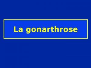 La gonarthrose La gonarthrose statique Concerne 1 sujet