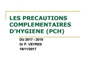 LES PRECAUTIONS COMPLEMENTAIRES DHYGIENE PCH DU 2017 2018