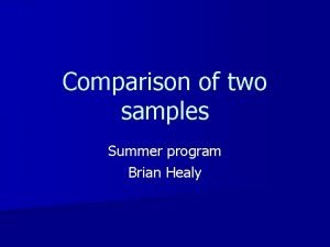 Comparison of two samples Summer program Brian Healy