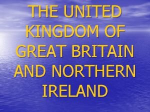 THE UNITED KINGDOM OF GREAT BRITAIN AND NORTHERN