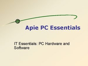 It essentials pc hardware and software It essentials pc hardware and software