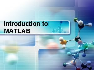 Introduction to MATLAB MATLAB Command Window MATLAB switch