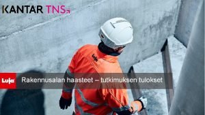 Luja vuosi 2017 Rakennusalan haasteet tutkimuksen tulokset Luja