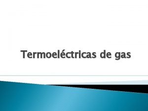 Termoelctricas de gas Centrales termoelctricas de gas tipo