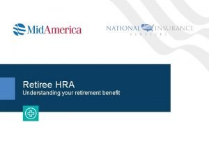 Retiree HRA Understanding your retirement benefit Confidential Retiree