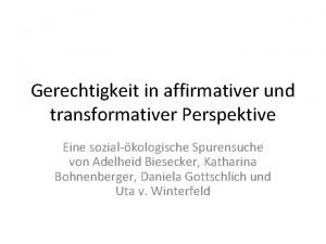 Gerechtigkeit in affirmativer und transformativer Perspektive Eine sozialkologische