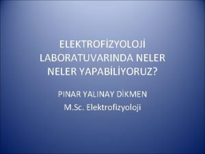 ELEKTROFZYOLOJ LABORATUVARINDA NELER YAPABLYORUZ PINAR YALINAY DKMEN M