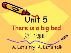 Unit 5 There is a big bed A