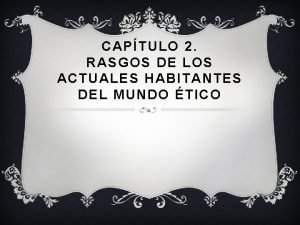 CAPTULO 2 RASGOS DE LOS ACTUALES HABITANTES DEL