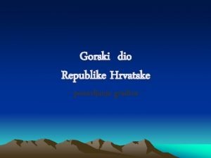 Gorski dio Republike Hrvatske ponavljanje gradiva Paljivo proitaj