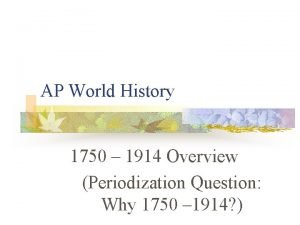 AP World History 1750 1914 Overview Periodization Question