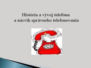 Histria a vvoj telefnu a ncvik sprvneho telefonovania