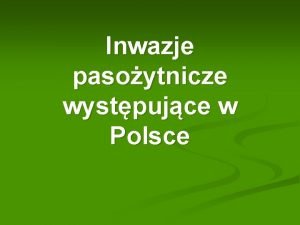 Inwazje pasoytnicze wystpujce w Polsce Etiologia inwazji Pierwotniaki