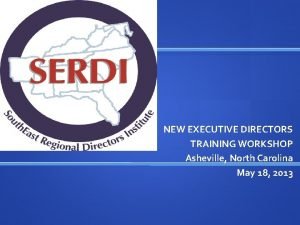 NEW EXECUTIVE DIRECTORS TRAINING WORKSHOP Asheville North Carolina