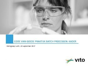 CODE VAN GOEDE PRAKTIJK BATCH PROCESSEN KADER Werkgroep