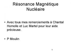 Rsonance Magntique Nuclaire Avec tous mes remerciements Chantal