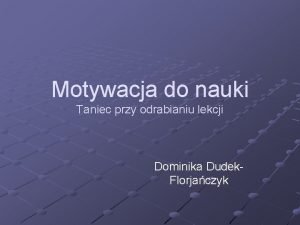 Motywacja do nauki Taniec przy odrabianiu lekcji Dominika