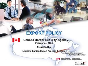 EXPORT POLICY Canada Border Security Agency February 4
