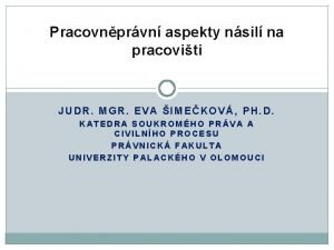 Pracovnprvn aspekty nsil na pracoviti JUDR MGR EVA