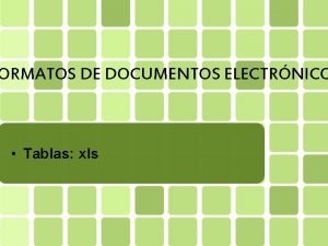 ORMATOS DE DOCUMENTOS ELECTRNICO Tablas xls TABLAS XLS