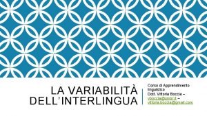 LA VARIABILIT DELLINTERLINGUA Corso di Apprendimento linguistico Dott