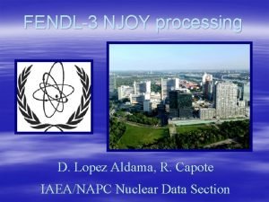 FENDL3 NJOY processing D Lopez Aldama R Capote
