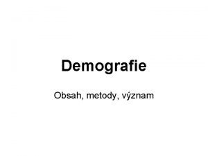 Demografie Obsah metody vznam DEMOGRAFIE Biosociln vda zkoumajc