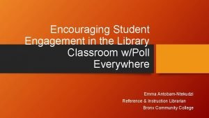 Encouraging Student Engagement in the Library Classroom wPoll