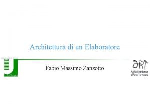 Architettura di un Elaboratore Fabio Massimo Zanzotto Cosa