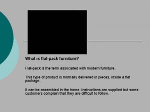 What is flatpack furniture Flatpack is the term