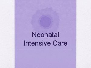 Neonatal Intensive Care What is the NICU The