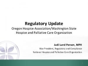 Regulatory Update Oregon Hospice AssociationWashington State Hospice and