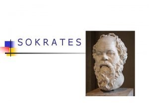 SOKRATES SOKRATES n n asi 469 pred Kr