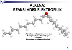 ALKENA REAKSI ADISI ELEKTROFILIK Disparlure suatu penarik lawan