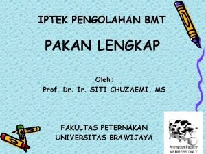 IPTEK PENGOLAHAN BMT PAKAN LENGKAP Oleh Prof Dr