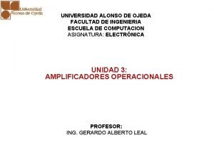 UNIDAD 3 AMPLIFICADORES OPERACIONALES UNIVERSIDAD ALONSO DE OJEDA