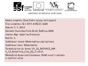 Nzev projektu Zkvalitnn vuky cizch jazyk slo projektu