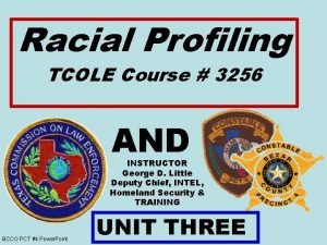 Racial Profiling TCOLE Course 3256 AND INSTRUCTOR George