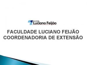 FACULDADE LUCIANO FEIJO COORDENADORIA DE EXTENSO PROJETO DE