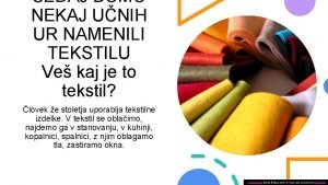 SEDAJ BOMO NEKAJ UNIH UR NAMENILI TEKSTILU Ve