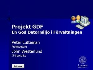 Projekt GDF En God Datormilj i Frvaltningen Peter