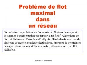 Problme de flot maximal dans un rseau Formulation