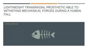 LIGHTWEIGHT TRANSRADIAL PROSTHETIC ABLE TO WITHSTAND MECHANICAL FORCES