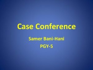 Case Conference Samer BaniHani PGY5 Nephrology Consultation Reason