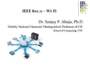 IEEE 802 11 WiFi Dr Sanjay P Ahuja