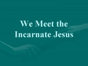 We Meet the Incarnate Jesus Acts 4 12