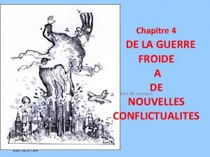 Chapitre 4 DE LA GUERRE FROIDE A DE