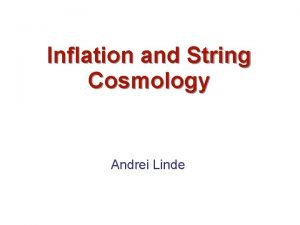 Inflation and String Cosmology Andrei Linde Two major